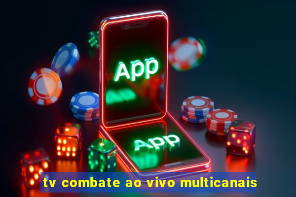 tv combate ao vivo multicanais